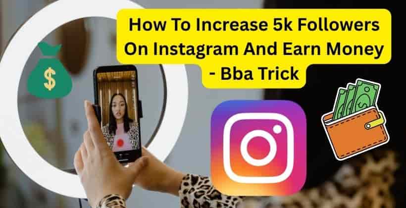 How To Increase 5k Followers On Instagram And Earn Money