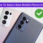 How To Select Best Mobile Phone